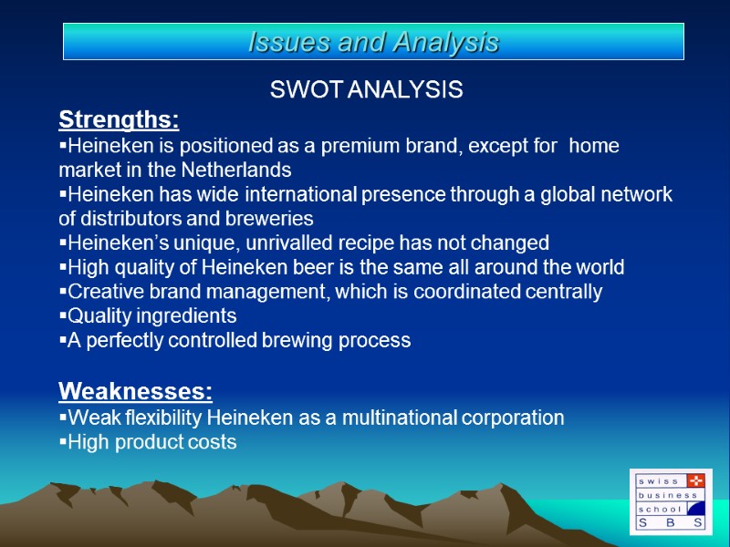 SWOT ANALYSIS Strengths:  Heineken is positioned as a premium brand, except for 